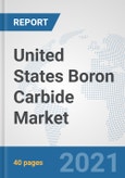 United States Boron Carbide Market: Prospects, Trends Analysis, Market Size and Forecasts up to 2027- Product Image