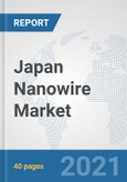 Japan Nanowire Market: Prospects, Trends Analysis, Market Size and Forecasts up to 2027- Product Image