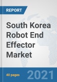South Korea Robot End Effector Market: Prospects, Trends Analysis, Market Size and Forecasts up to 2027- Product Image