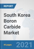 South Korea Boron Carbide Market: Prospects, Trends Analysis, Market Size and Forecasts up to 2027- Product Image