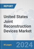 United States Joint Reconstruction Devices Market: Prospects, Trends Analysis, Market Size and Forecasts up to 2030- Product Image