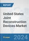 United States Joint Reconstruction Devices Market: Prospects, Trends Analysis, Market Size and Forecasts up to 2030 - Product Image