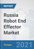 Russia Robot End Effector Market: Prospects, Trends Analysis, Market Size and Forecasts up to 2027- Product Image