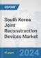 South Korea Joint Reconstruction Devices Market: Prospects, Trends Analysis, Market Size and Forecasts up to 2030 - Product Thumbnail Image