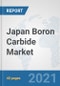 Japan Boron Carbide Market: Prospects, Trends Analysis, Market Size and Forecasts up to 2027 - Product Thumbnail Image
