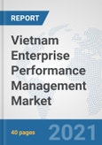 Vietnam Enterprise Performance Management (EPM) Market: Prospects, Trends Analysis, Market Size and Forecasts up to 2027- Product Image