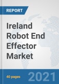 Ireland Robot End Effector Market: Prospects, Trends Analysis, Market Size and Forecasts up to 2027- Product Image
