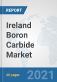 Ireland Boron Carbide Market: Prospects, Trends Analysis, Market Size and Forecasts up to 2027- Product Image