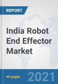 India Robot End Effector Market: Prospects, Trends Analysis, Market Size and Forecasts up to 2027- Product Image