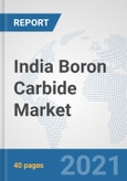 India Boron Carbide Market: Prospects, Trends Analysis, Market Size and Forecasts up to 2027- Product Image