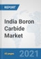 India Boron Carbide Market: Prospects, Trends Analysis, Market Size and Forecasts up to 2027 - Product Thumbnail Image