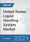 United States Liquid Handling System Market: Prospects, Trends Analysis, Market Size and Forecasts up to 2027- Product Image