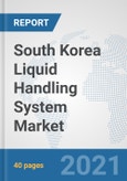 South Korea Liquid Handling System Market: Prospects, Trends Analysis, Market Size and Forecasts up to 2027- Product Image