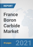 France Boron Carbide Market: Prospects, Trends Analysis, Market Size and Forecasts up to 2027- Product Image
