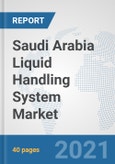 Saudi Arabia Liquid Handling System Market: Prospects, Trends Analysis, Market Size and Forecasts up to 2027- Product Image