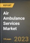 Air Ambulance Services Market Research Report by Type, Service Type, Application, State - United States Forecast to 2027 - Cumulative Impact of COVID-19 - Product Image