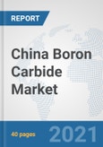 China Boron Carbide Market: Prospects, Trends Analysis, Market Size and Forecasts up to 2027- Product Image