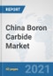 China Boron Carbide Market: Prospects, Trends Analysis, Market Size and Forecasts up to 2027 - Product Thumbnail Image