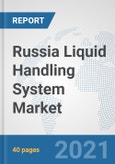 Russia Liquid Handling System Market: Prospects, Trends Analysis, Market Size and Forecasts up to 2027- Product Image