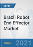 Brazil Robot End Effector Market: Prospects, Trends Analysis, Market Size and Forecasts up to 2027- Product Image