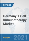 Germany T Cell Immunotherapy Market: Prospects, Trends Analysis, Market Size and Forecasts up to 2027- Product Image
