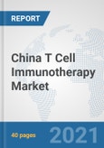 China T Cell Immunotherapy Market: Prospects, Trends Analysis, Market Size and Forecasts up to 2027- Product Image