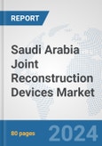 Saudi Arabia Joint Reconstruction Devices Market: Prospects, Trends Analysis, Market Size and Forecasts up to 2030- Product Image