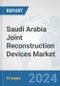 Saudi Arabia Joint Reconstruction Devices Market: Prospects, Trends Analysis, Market Size and Forecasts up to 2030 - Product Thumbnail Image