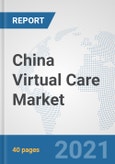 China Virtual Care Market: Prospects, Trends Analysis, Market Size and Forecasts up to 2027- Product Image