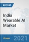 India Wearable AI Market: Prospects, Trends Analysis, Market Size and Forecasts up to 2027 - Product Thumbnail Image