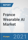 France Wearable AI Market: Prospects, Trends Analysis, Market Size and Forecasts up to 2027- Product Image