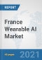 France Wearable AI Market: Prospects, Trends Analysis, Market Size and Forecasts up to 2027 - Product Thumbnail Image