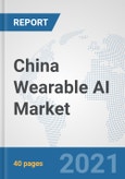 China Wearable AI Market: Prospects, Trends Analysis, Market Size and Forecasts up to 2027- Product Image