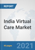 India Virtual Care Market: Prospects, Trends Analysis, Market Size and Forecasts up to 2027- Product Image