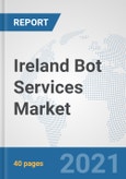 Ireland Bot Services Market: Prospects, Trends Analysis, Market Size and Forecasts up to 2027- Product Image