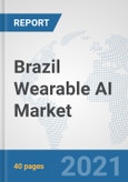 Brazil Wearable AI Market: Prospects, Trends Analysis, Market Size and Forecasts up to 2027- Product Image
