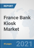 France Bank Kiosk Market: Prospects, Trends Analysis, Market Size and Forecasts up to 2027- Product Image