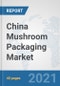 China Mushroom Packaging Market: Prospects, Trends Analysis, Market Size and Forecasts up to 2027 - Product Thumbnail Image