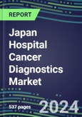 2024 Japan Hospital Cancer Diagnostics Market: Supplier Shares by Test, Volume and Sales Segment Forecasts for Major Tumor Markers, Competitive Landscape, Innovative Technologies, Instrumentation Review, Opportunities for Suppliers- Product Image