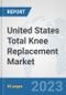 United States Total Knee Replacement Market: Prospects, Trends Analysis, Market Size and Forecasts up to 2027 - Product Image