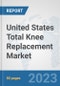 United States Total Knee Replacement Market: Prospects, Trends Analysis, Market Size and Forecasts up to 2030 - Product Image