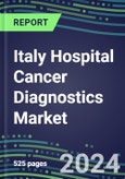 2021-2025 Italy Hospital Cancer Diagnostics Market: Supplier Shares by Test, Volume and Sales Segment Forecasts for Major Tumor Markers, Competitive Landscape, Innovative Technologies, Instrumentation Review, Opportunities for Suppliers- Product Image