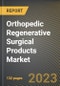 Orthopedic Regenerative Surgical Products Market Research Report by Products, End-user, Application, State - United States Forecast to 2027 - Cumulative Impact of COVID-19 - Product Image