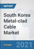South Korea Metal-clad Cable Market: Prospects, Trends Analysis, Market Size and Forecasts up to 2027- Product Image