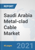 Saudi Arabia Metal-clad Cable Market: Prospects, Trends Analysis, Market Size and Forecasts up to 2027- Product Image