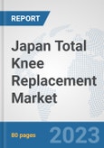 Japan Total Knee Replacement Market: Prospects, Trends Analysis, Market Size and Forecasts up to 2027- Product Image