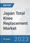 Japan Total Knee Replacement Market: Prospects, Trends Analysis, Market Size and Forecasts up to 2030 - Product Thumbnail Image