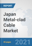 Japan Metal-clad Cable Market: Prospects, Trends Analysis, Market Size and Forecasts up to 2027- Product Image