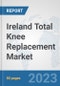 Ireland Total Knee Replacement Market: Prospects, Trends Analysis, Market Size and Forecasts up to 2030 - Product Thumbnail Image