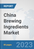 China Brewing Ingredients Market: Prospects, Trends Analysis, Market Size and Forecasts up to 2027- Product Image